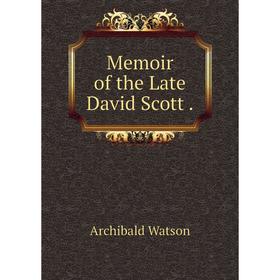 

Книга Memoir of the Late David Scott