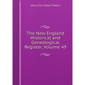 

Книга The New England Historical and Genealogical Register, Volume 49