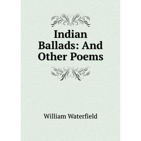 

Книга Indian Ballads: And Other Poems