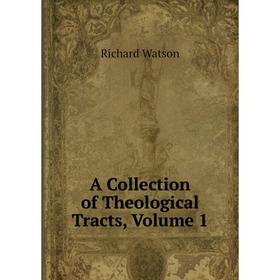 

Книга A Collection of Theological Tracts, Volume 1