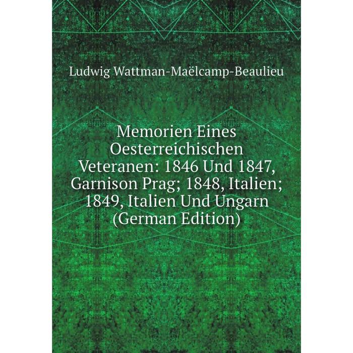 фото Книга memorien eines oesterreichischen veteranen: 1846 und 1847, garnison prag; 1848, italien; 1849, italien und ungarn nobel press