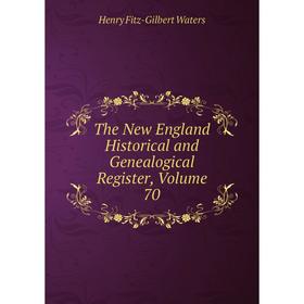 

Книга The New England Historical and Genealogical Register, Volume 70