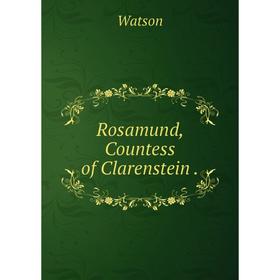

Книга Rosamund, Countess of Clarenstein.