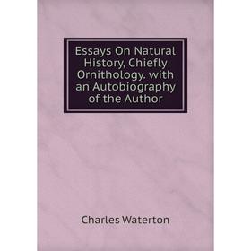 

Книга Essays On Natural History, Chiefly Ornithology. with an Autobiography of the Author