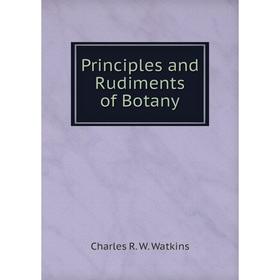 

Книга Principles and Rudiments of Botany