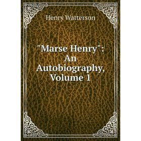 

Книга Marse Henry: An Autobiography, Volume 1