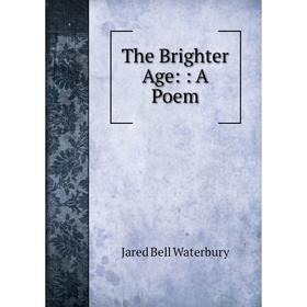

Книга The Brighter Age:: A Poem