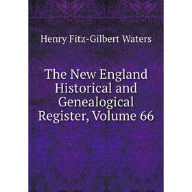 

Книга The New England Historical and Genealogical Register, Volume 66