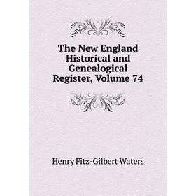 

Книга The New England Historical and Genealogical Register, Volume 74