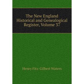 

Книга The New England Historical and Genealogical Register, Volume 37