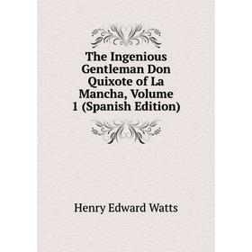 

Книга The Ingenious Gentleman Don Quixote of La Mancha, Volume 1 (Spanish Edition)