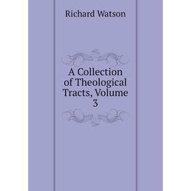

Книга A Collection of Theological Tracts, Volume 3