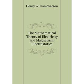 

Книга The Mathematical Theory of Electricity and Magnetism: Electrostatics