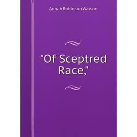 

Книга Of Sceptred Race