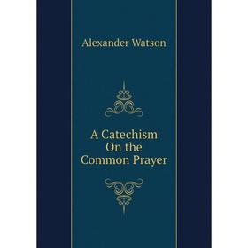 

Книга A Catechism On the Common Prayer