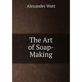 

Книга The Art of Soap-Making