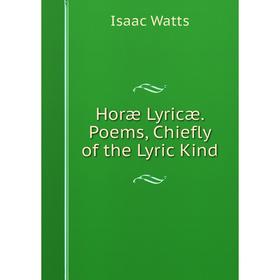 

Книга Horæ Lyricæ. Poems, Chiefly of the Lyric Kind