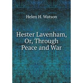 

Книга Hester Lavenham, Or, Through Peace and War