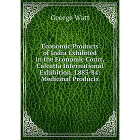 

Книга Economic Products of India Exhibited in the Economic Court, Calcutta International Exhibition, L883-84: Medicinal Products