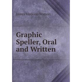 

Книга Graphic Speller, Oral and Written