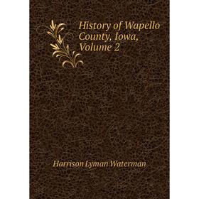 

Книга History of Wapello County, Iowa, Volume 2