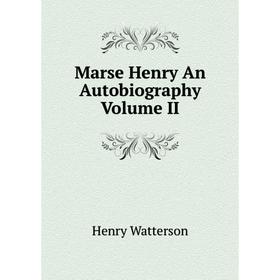 

Книга Marse Henry An Autobiography Volume II