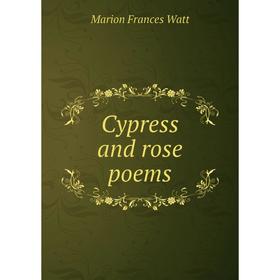 

Книга Cypress and rose poems