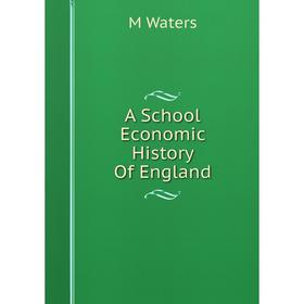 

Книга A School Economic History Of England