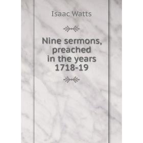 

Книга Nine sermons, preached in the years 1718-19