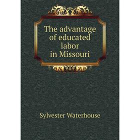 

Книга The advantage of educated labor in Missouri