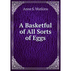 

Книга A Basketful of All Sorts of Eggs