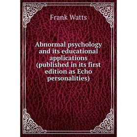 

Книга Abnormal psychology and its educational applications (published in its first edition as Echo personalities)