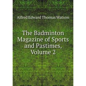 

Книга The Badminton Magazine of Sports and Pastimes, Volume 2