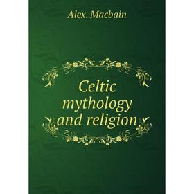 

Книга Celtic mythology and religion