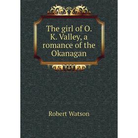 

Книга The girl of O. K. Valley, a romance of the Okanagan