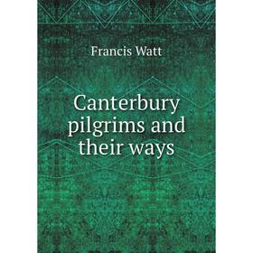 

Книга Canterbury pilgrims and their ways