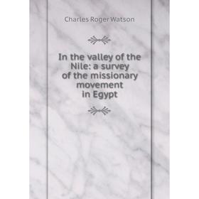 

Книга In the valley of the Nile: a survey of the missionary movement in Egypt