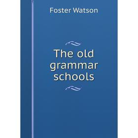 

Книга The old grammar schools