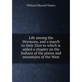 

Книга Life among the Mormons, and a march to their Zion to which is added a chapter on the Indians of the plains and mountains of the West