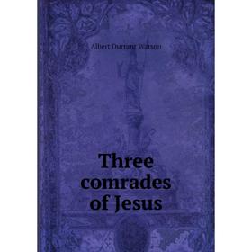 

Книга Three comrades of Jesus