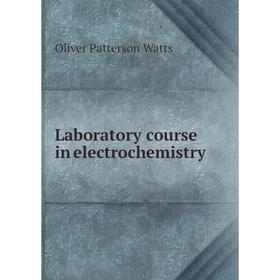 

Книга Laboratory course in electrochemistry