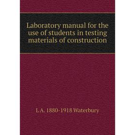 

Книга Laboratory manual for the use of students in testing materials of construction