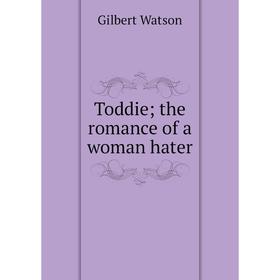 

Книга Toddie; the romance of a woman hater