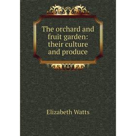 

Книга The orchard and fruit garden: their culture and produce