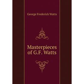 

Книга Masterpieces of GF Watts