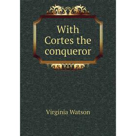 

Книга With Cortes the conqueror