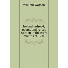 

Книга Ireland unfreed; poems and verses written in the early months of 1921