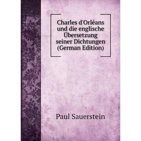 

Книга Charles d'Orléans und die englische Übersetzung seiner Dichtungen (German Edition)
