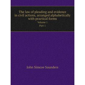 

Книга The law of pleading and evidence in civil actions, arranged alphabetically with practical formsVolume 1. Part 1