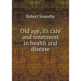 

Книга Old age, its care and treatment in health and disease